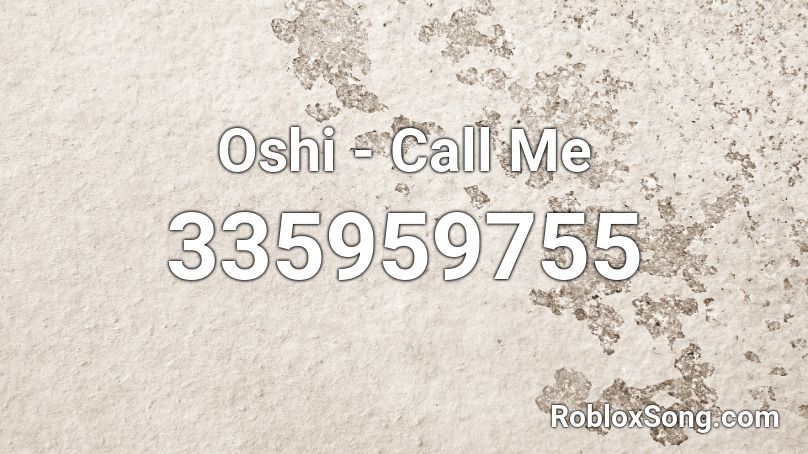 Oshi - Call Me Roblox ID