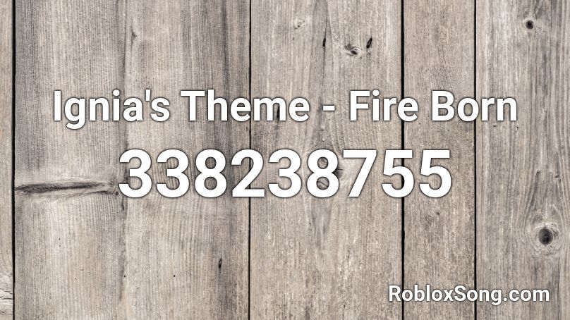 Ignia's Theme - Fire Born Roblox ID