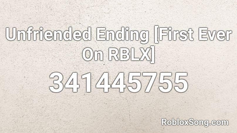 Unfriended Ending [First Ever On RBLX] Roblox ID