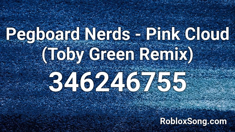 Pegboard Nerds - Pink Cloud (Toby Green Remix) Roblox ID