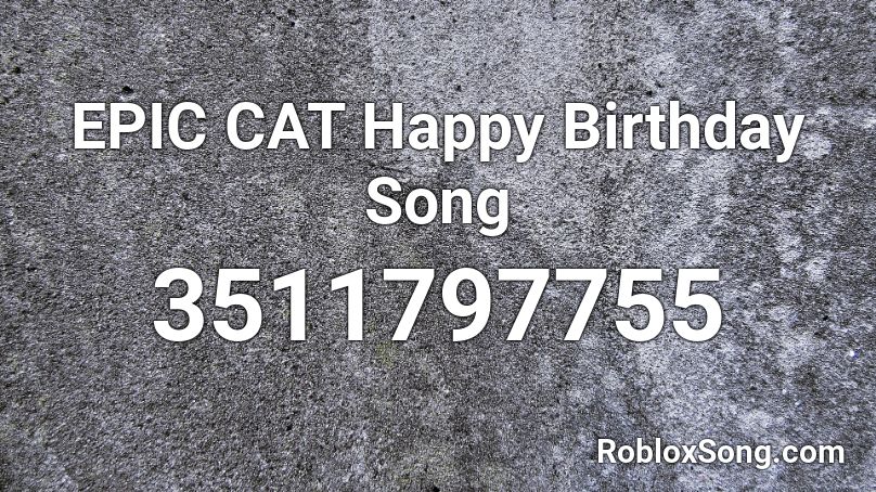 EPIC CAT Happy Birthday Song Roblox ID
