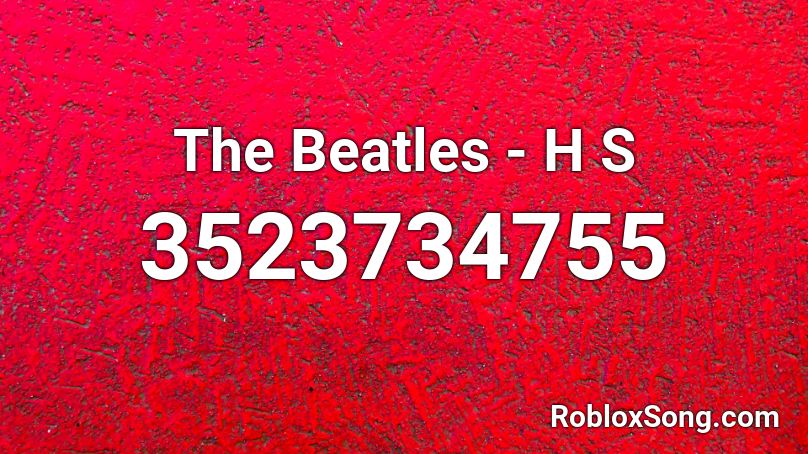 The Beatles - H S Roblox ID