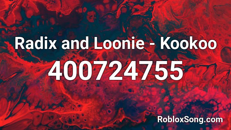 Radix and Loonie - Kookoo Roblox ID