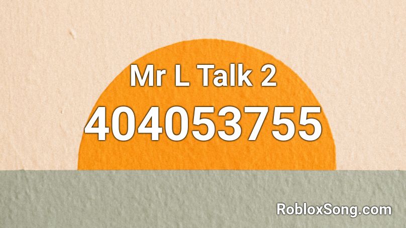 Mr L Talk 2 Roblox ID