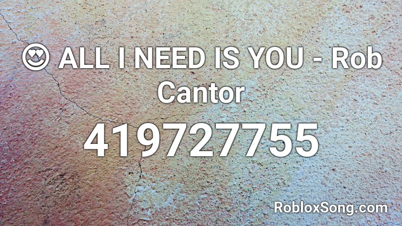 😍 ALL I NEED IS YOU - Rob Cantor Roblox ID