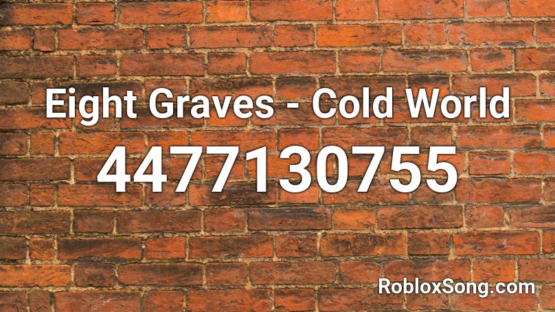 Eight Graves - Cold World Roblox ID