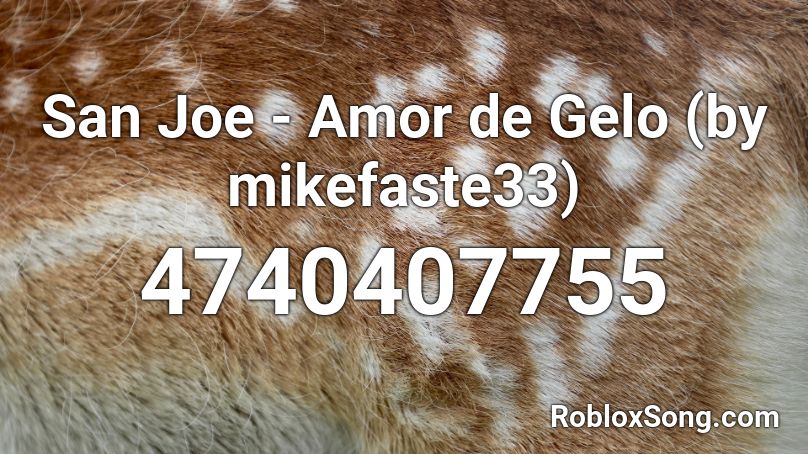 San Joe - Amor de Gelo (by mikefaste33) Roblox ID