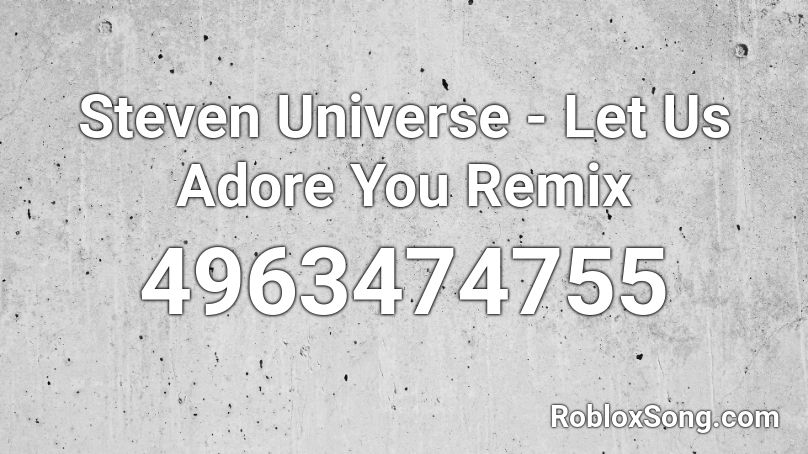 Steven Universe - Let Us Adore You Remix Roblox ID