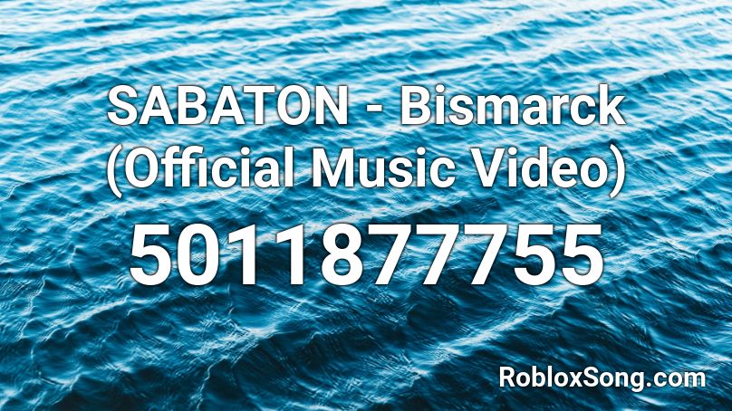 SABATON - Bismarck (Official Music Video) Roblox ID