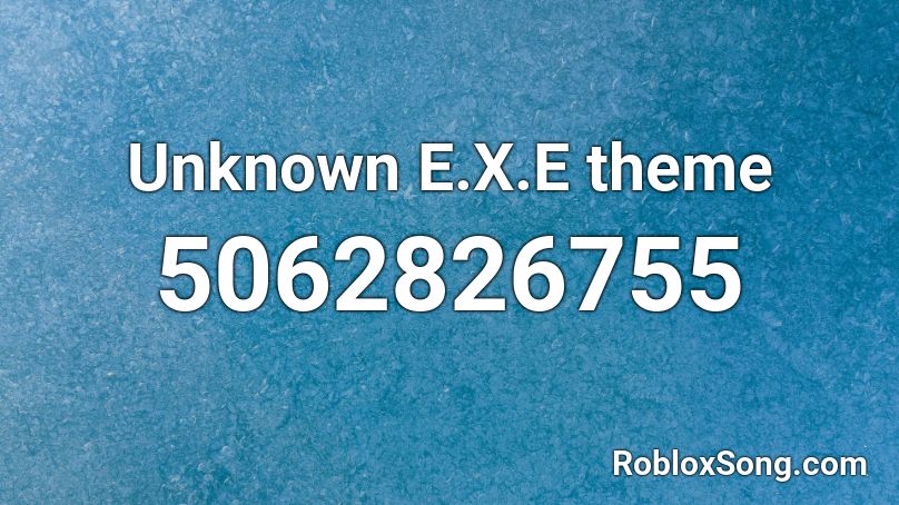 Unknown E.X.E theme Roblox ID