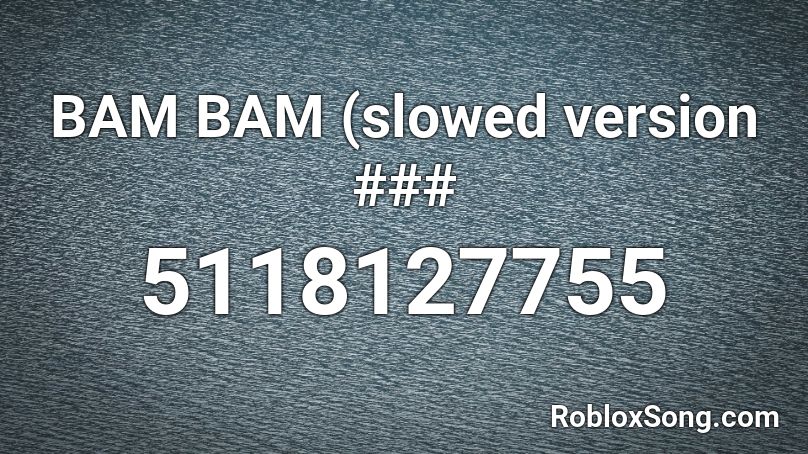 BAM BAM (slowed version ### Roblox ID