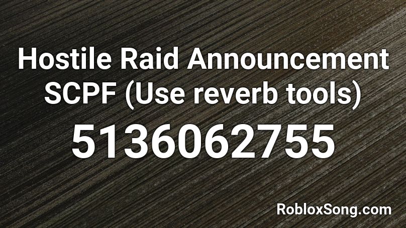 Hostile Raid Announcement SCPF (Use reverb tools) Roblox ID