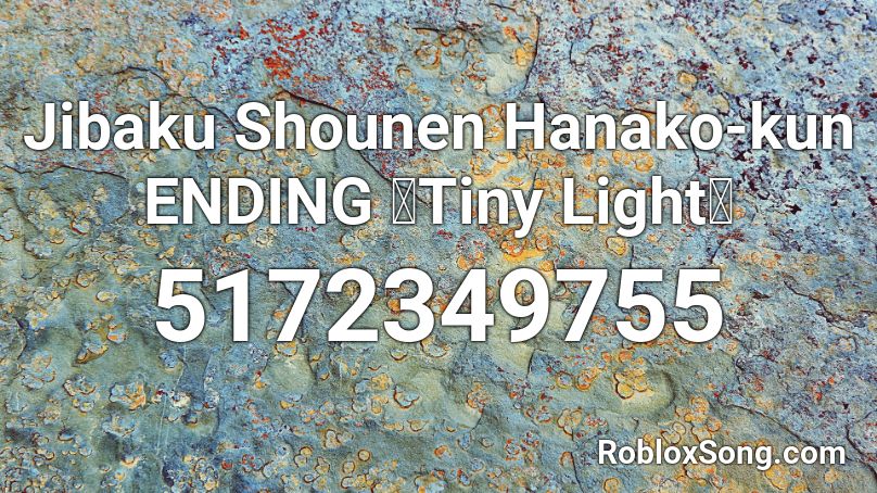 Jibaku Shounen Hanako-kun ENDING 『Tiny Light』 Roblox ID