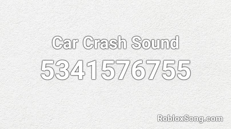 car crash - sound effect Roblox ID - Roblox music codes