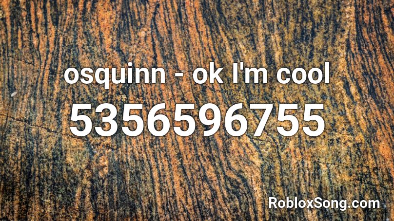 osquinn - ok I'm cool Roblox ID