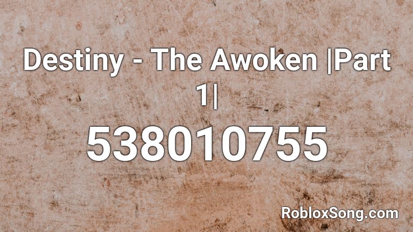 Destiny - The Awoken |Part 1| Roblox ID