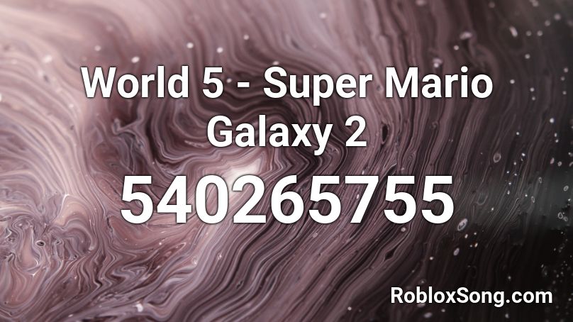 World 5 - Super Mario Galaxy 2 Roblox ID