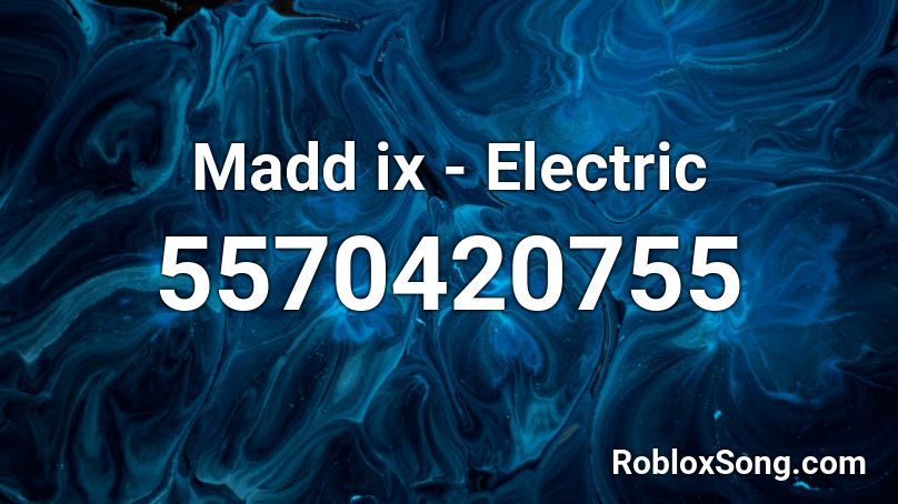 Madd ix - Electric Roblox ID