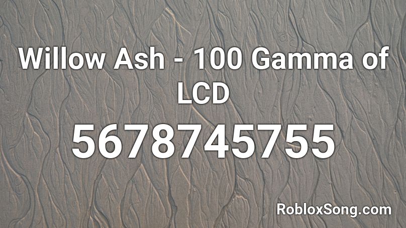 Willow Ash - 100 Gamma of LCD Roblox ID