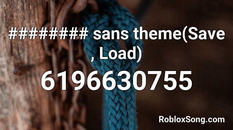 ######## sans theme(Save , Load) Roblox ID