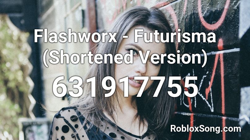 Flashworx - Futurisma (Shortened Version) Roblox ID