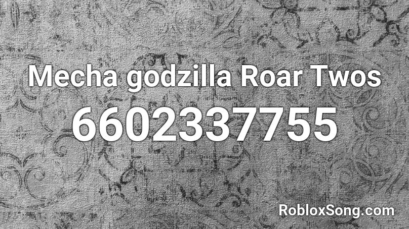 Mecha godzilla Roar Twos Roblox ID