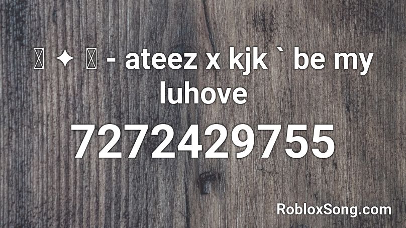 ꒰ ✦ ꒱ - ateez x kjk ` be my luhove Roblox ID