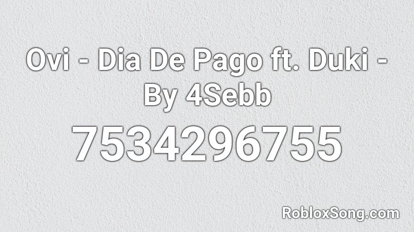 Ovi - Dia De Pago ft. Duki - By 4Sebb Roblox ID