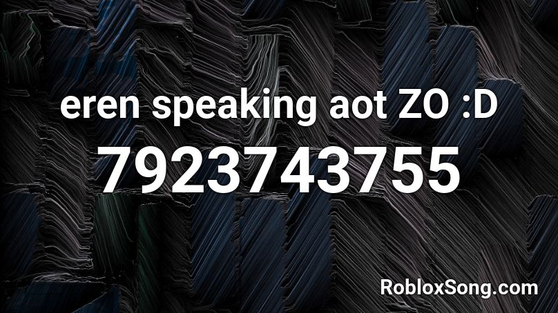 eren speaking aot ZO :D Roblox ID