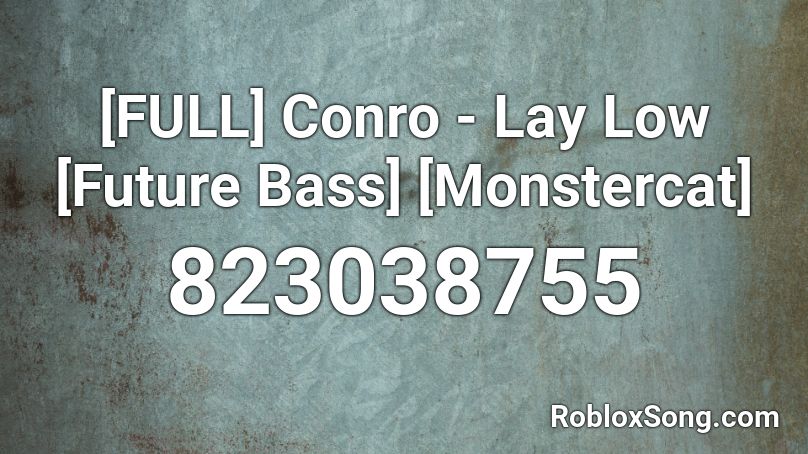 [FULL] Conro - Lay Low [Future Bass] [Monstercat] Roblox ID