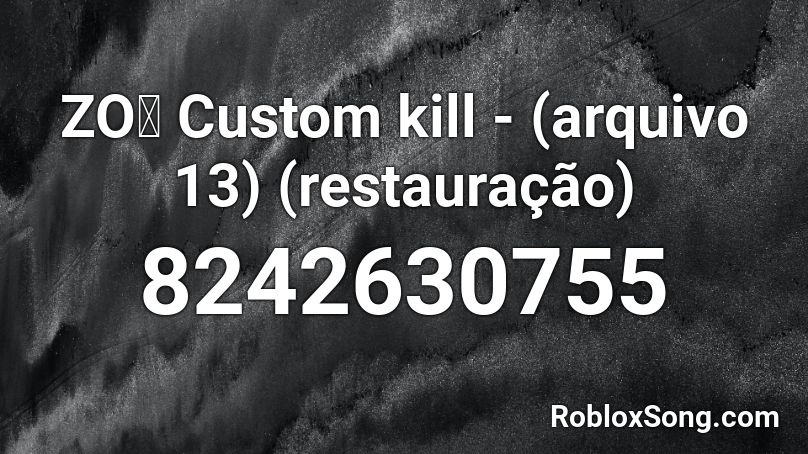 ZOぞ Custom kill - (arquivo 13) (restauração) Roblox ID