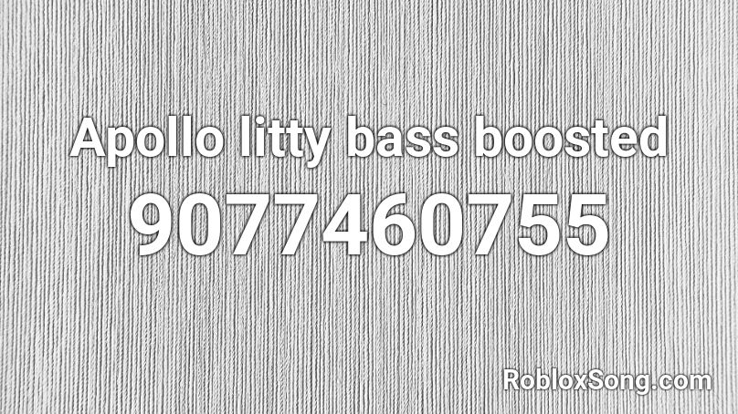 Apollo litty bass boosted Roblox ID
