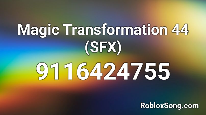 Magic Transformation 44 (SFX) Roblox ID