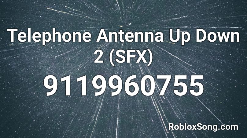 Telephone Antenna Up Down 2 (SFX) Roblox ID