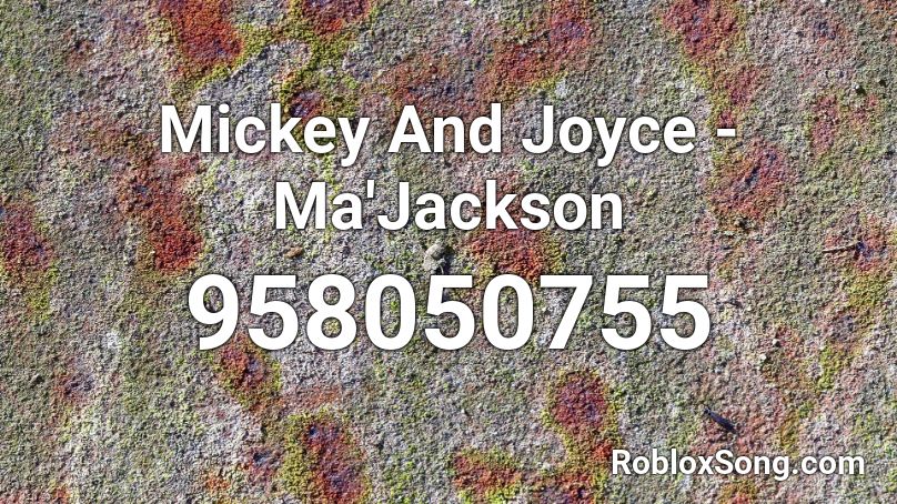 Mickey And Joyce - Ma'Jackson Roblox ID
