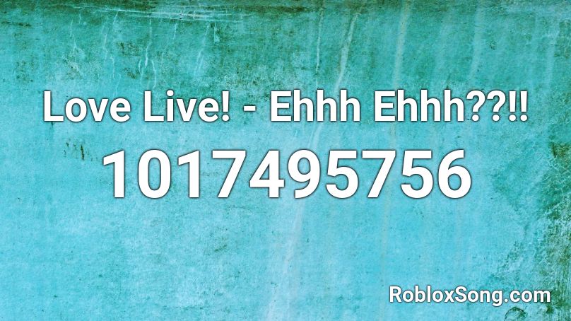 Love Live! - Ehhh Ehhh??!! Roblox ID