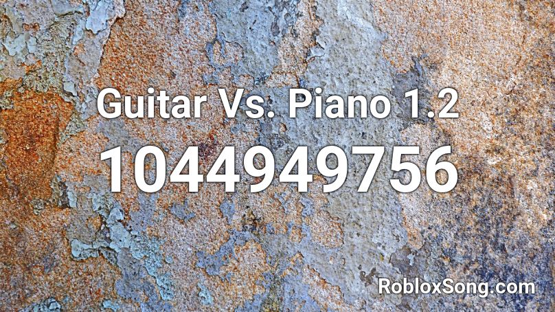 Guitar Vs. Piano 1.2 Roblox ID