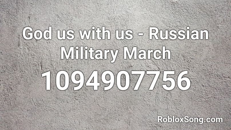 God us with us - Russian Military March Roblox ID