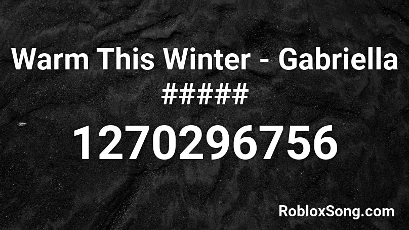 Warm This Winter - Gabriella ##### Roblox ID