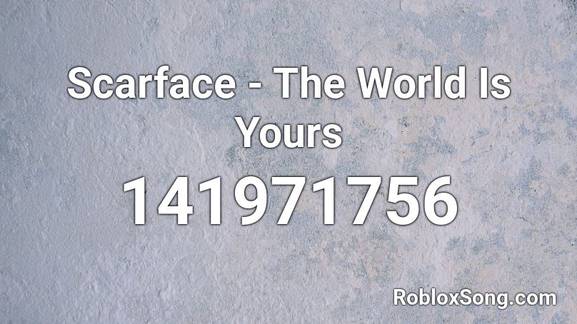 Scarface - The World Is Yours Roblox ID