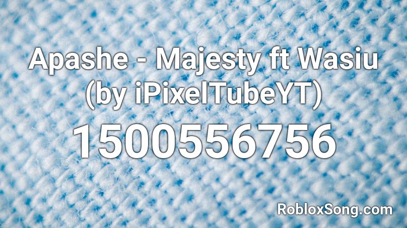 Apashe - Majesty ft Wasiu  (by iPixelTubeYT) Roblox ID