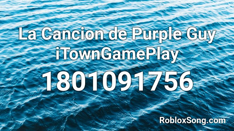 La Cancion de Purple Guy iTownGamePlay  Roblox ID