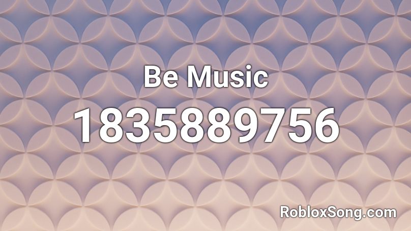 Be Music Roblox ID