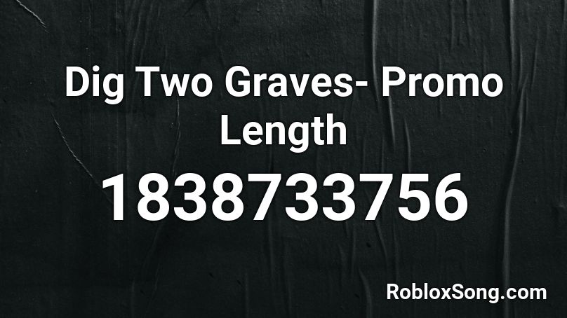 Dig Two Graves- Promo Length Roblox ID