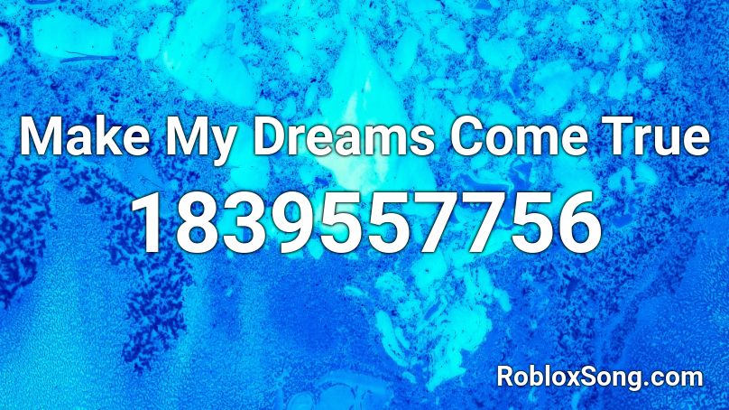 Make My Dreams Come True Roblox ID