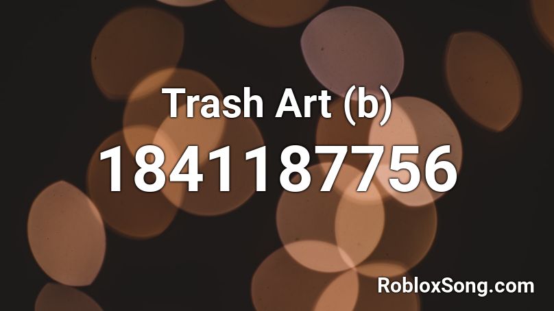 Trash Art (b) Roblox ID