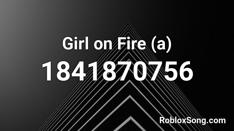 Girl On Fire A Roblox Id Roblox Music Codes - fire on fire roblox id code