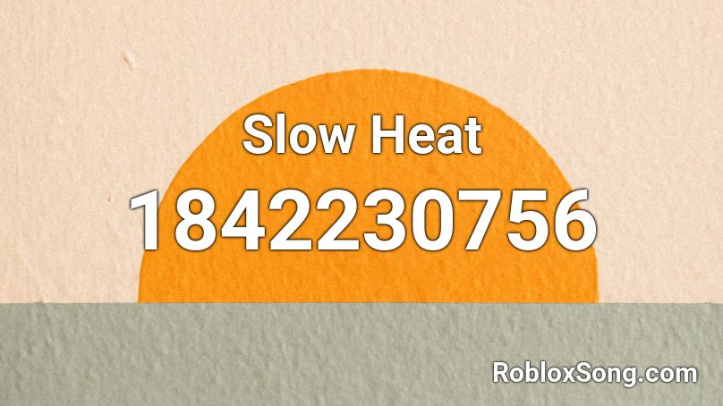 Slow Heat Roblox ID
