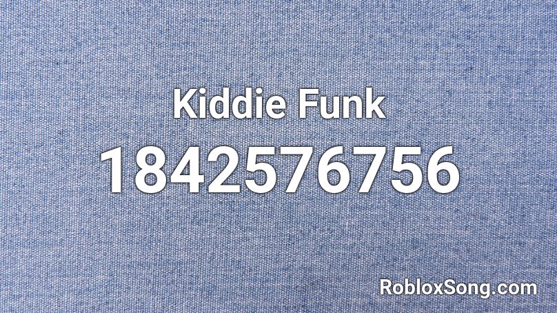 Kiddie Funk Roblox ID