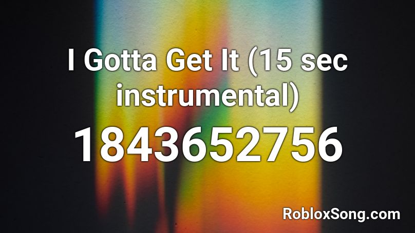 I Gotta Get It (15 sec instrumental) Roblox ID